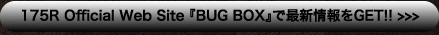 175R Official Web Site 『BUG BOX』で最新情報をGET!!　>>>