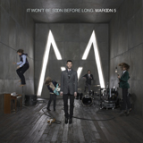 it Won't Be Soon Before Long / MAROON5