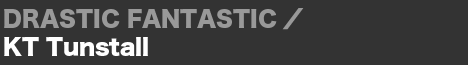 DRASTIC FANTASTIC／KT Tunstall