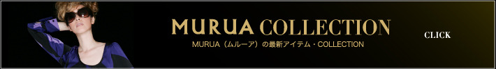 MURUA　COLLECTION MURUA（ムルーア）の最新アイテム・COLLECTION≫CLICK